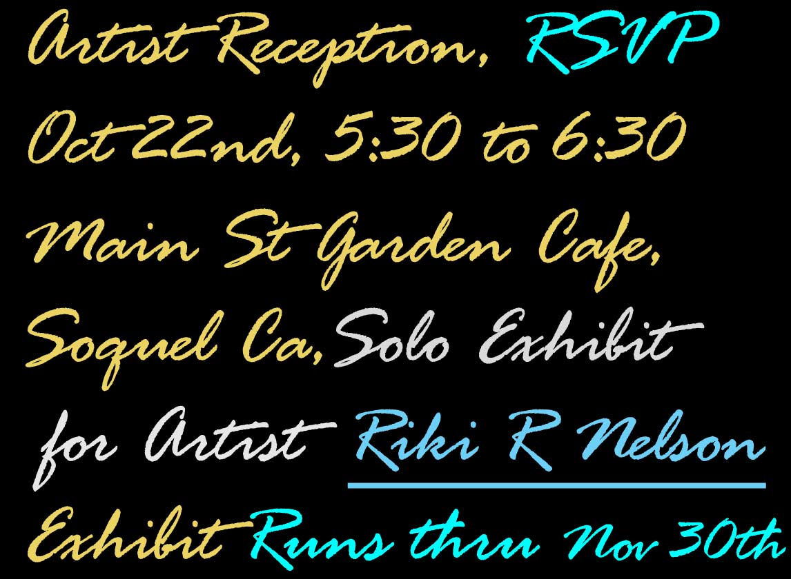 ARtist Reception and  Solo Exhibit for Riki R Nelson, Oct 22nd RSVP
